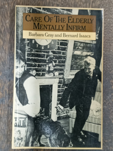 Care Of The Elderly Mentally Infirm * Barbara Gray * 