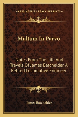 Libro Multum In Parvo: Notes From The Life And Travels Of...
