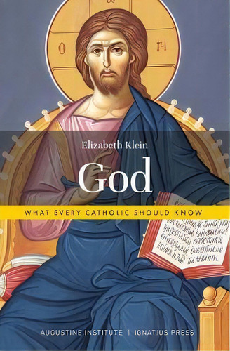 God : What Every Catholic Should Know, De Elizabeth Klein. Editorial Ignatius Press, Tapa Blanda En Inglés