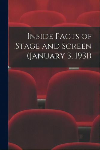 Inside Facts Of Stage And Screen (january 3, 1931), De Anonymous. Editorial Hassell Street Pr, Tapa Blanda En Inglés