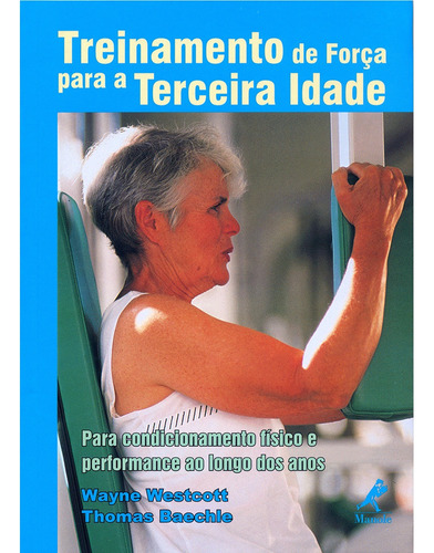 Treinamento de força para a terceira idade, de Westcott, Wayne. Editora Manole LTDA, capa dura em português, 2000