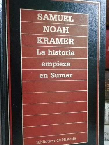 La Historia Empieza En Sumer Samuel Noah Kramer 