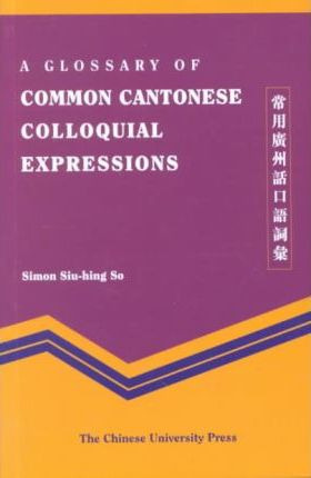 Libro A Glossary Of Common Cantonese Colloquial Expressio...