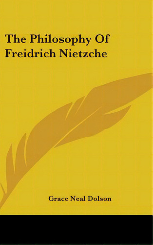 The Philosophy Of Freidrich Nietzche, De Dolson, Grace Neal. Editorial Kessinger Pub Llc, Tapa Dura En Inglés