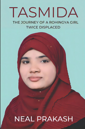 Tasmida: The Journey Of A Rohingya Girl Twice Displaced, De Prakash, Neal. Editorial Lightning Source Inc, Tapa Blanda En Inglés