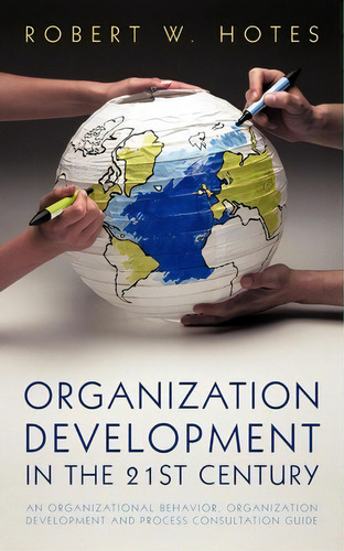 Organization Development In The 21st Century, De Robert W Hotes. Editorial Iuniverse, Tapa Blanda En Inglés