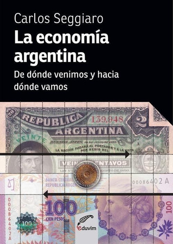 Libro: La Economía Argentina. Seggiaro, Carlos Alberto. Eduv