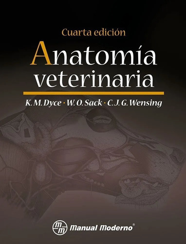 Anatomia Veterinária: Anatomia Veterinária, De K.m. Dyce. Editorial Manual Moderno, Tapa Blanda, Edición 4 En Español, 2011