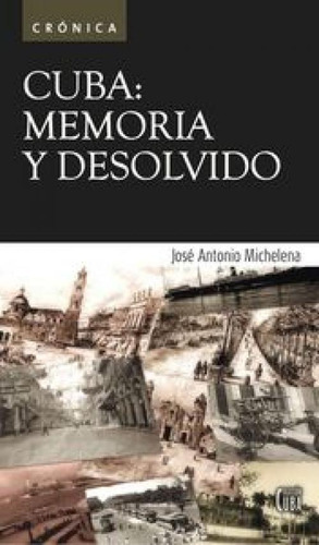 Cuba: Memoria Y Desolvido, De Michelena, José Antonio., Vol. 1. Editorial Ediciones La Palma, Tapa Blanda En Español