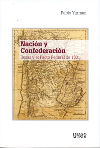 Nacion Y Confederacion - Yurman, Rogelio Pablo