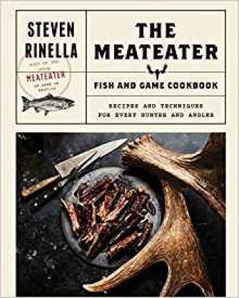 The Meateater Fish And Game Cookbook : Recipes And Techni...