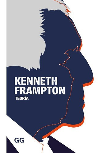 Libro Libro Teoria. Un Libro De Kenneth Frampton, De Kenneth Frampton. Editorial Gustavo Gili, Tapa Blanda En Español, 2018