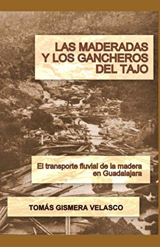 Las Maderadas Y Los Gancheros Del Tajo