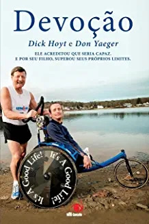 Livro Devoção: A História De Amor De Um Pai Por Seu Filho - Dicky Hoyt / Don Yaeger [2010]
