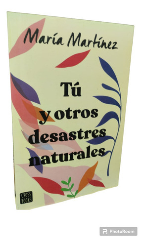 Tu Y Otros Desastres Naturales/ Maria Martinez