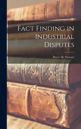 Fact Finding In Industrial Disputes, De Stewart, Bryce M. (bryce Morrison) 1.. Editorial Hassell Street Pr, Tapa Dura En Inglés