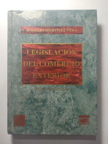 Legislación Del Comercio Exterior , Rogelio Martínez Vera