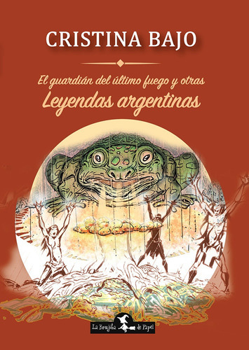 El Guardián Del Último Fuego Y Otras Leyendas Argentinas - C