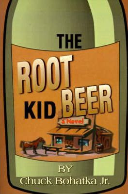 Libro The Root Beer Kid - Jr  Chuck Bohatka