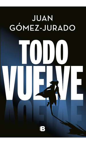 Todo vuelve: (Todo arde 2), de Juan Gómez-Jurado. Serie 6287634251, vol. 1. Editorial Penguin Random House, tapa blanda, edición 2023 en español, 2023