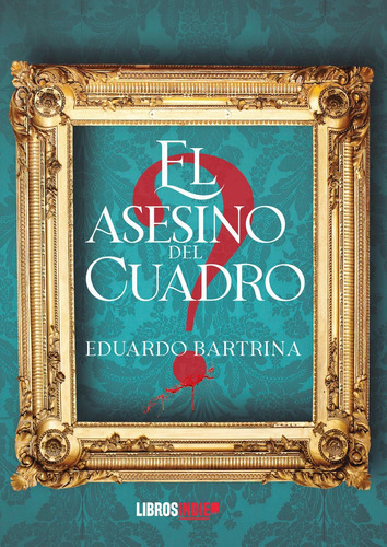 El Asesino Del Cuadro, De Bartrina, Eduardo. Editorial Libros Indie, Tapa Blanda En Español