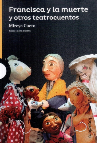 Francisca Y La Muerte Y Otros Teatrocuentos, De Mireya Cuento. Editorial Santillana Loqueleo (serie Amarilla) En Español