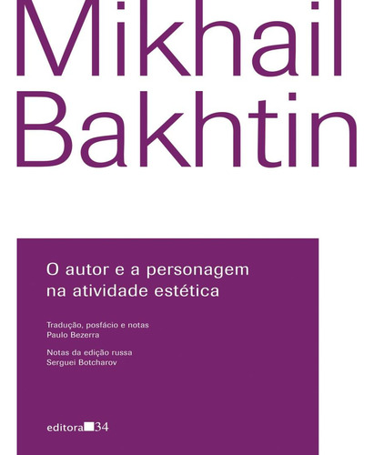 O Autor E A Personagem  Atividade Estetica, de Bakhtin, Mikhail. Editora EDITORA 34, capa mole, edição 1 em português, 2023