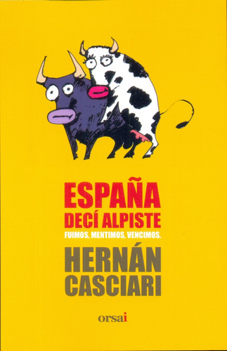 España Deci Alpiste Fuimos Mentimos Vencimos.. - Hernán Casc