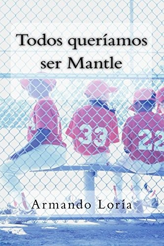 Todos Queriamos Ser Mantle (spanish Edition)