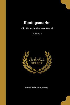 Libro Koningsmarke: Old Times In The New World; Volume Ii...