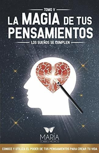 La Magia De Tus Pensamientos: Los Sueños Se Cumplen