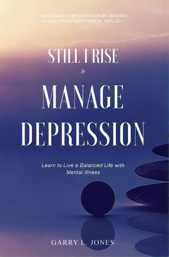 Still I Rise & Manage Depression: Learn To Live A Balanced Life With Mental Illness, De Jones, Garry L.. Editorial Lightning Source Inc, Tapa Dura En Inglés