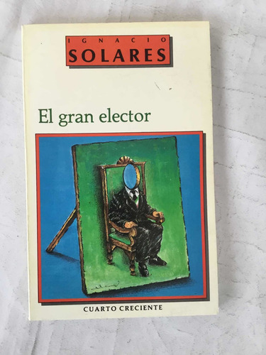 El Gran Elector Ignacio Solares