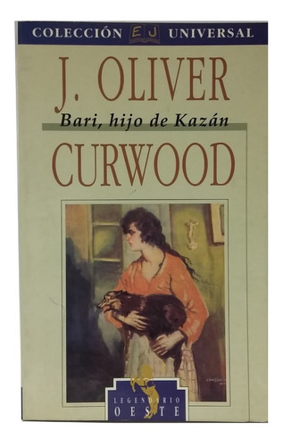 Bari, Hijo De Kazán, Novela De J. Oliver Curwood, Excelente!