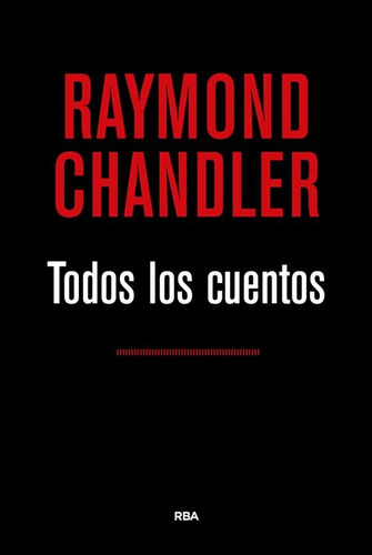 Todos Los Cuentos - Raymond Chandler
