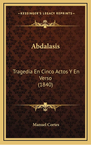 Libro: Abdalasis: Tragedia En Cinco Actos Y En Verso (1840)