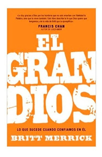 El Gran Dios: Lo Que Sucede Cuando Confiamos En El, De Britt Merrick. Editorial Unilit, Tapa Blanda, Edición 1era En Español, 2012