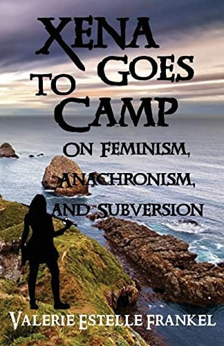 Xena Goes To Camp: On Feminism, Anachronism, And Subversion, De Frankel, Valerie Estelle. Editorial Createspace Independent Publishing Platform, Tapa Blanda En Inglés