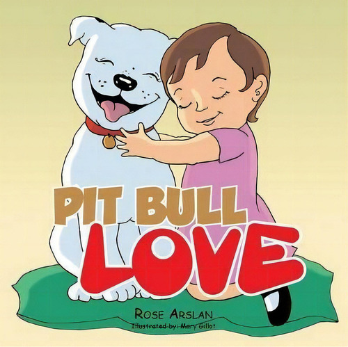 Pit Bull Love, De Rose Arslan. Editorial Authorhouse, Tapa Blanda En Inglés