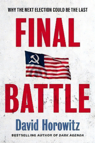 Final Battle : Why The Next Election Could Be The Last, De David Horowitz. Editorial Humanix Books, Tapa Dura En Inglés
