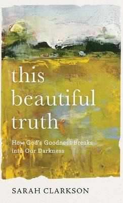 Libro This Beautiful Truth : How God's Goodness Breaks In...