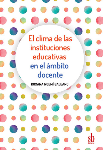 El clima de las instituciones educativas en el ámbito docente, De Roxana Noemi Galeano. Editorial Sb En Español