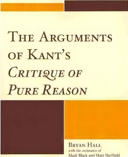 The Arguments Of Kant's Critique Of Pure Reason, De Bryan Hall. Editorial Lexington Books, Tapa Blanda En Inglés