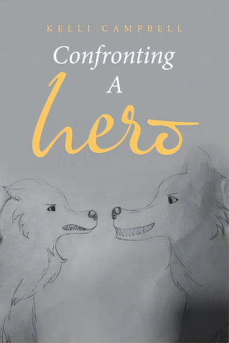 Confronting A Hero, De Campbell, Kelli. Editorial Authorhouse, Tapa Blanda En Inglés