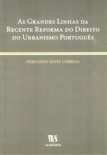 As Grandes Linhas Da Recente Reforma Do Direito Do Urbanismo Português, De Correia Alves. Editora Almedina Em Português