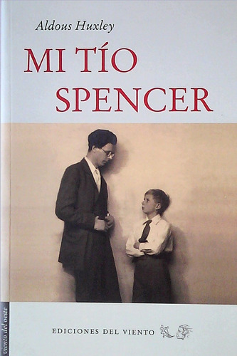 Mi Tio Spencer, De Aldous Huxley. Editorial Ediciones Del Viento, Tapa Blanda, Edición 1 En Español