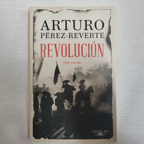 Revolucion Una Novela Arturo Perez Reverte Alfaguara Grande 