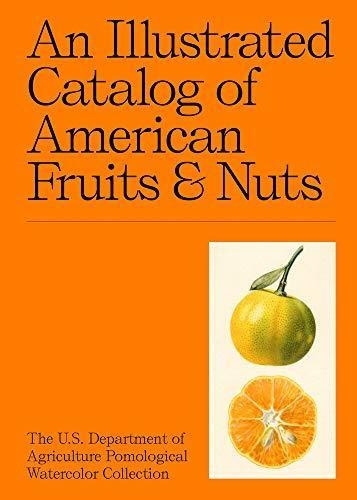 An Illustrated Catalog Of American Fruits & Nuts: The U.s. D