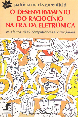 O desenvolvimento do raciocínio na era da eletrônica: os efeitos da TV, computadores e videogames , de Greenfield, Patricia Mark. Editora Summus Editorial Ltda., capa mole em português, 1988