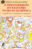 Comprar O desenvolvimento do raciocínio na era da eletrônica: os efeitos da TV, computadores e videogames , de Greenfield, Patricia Mark. Editorial Summus Editorial Ltda., capa mole em português, 1988